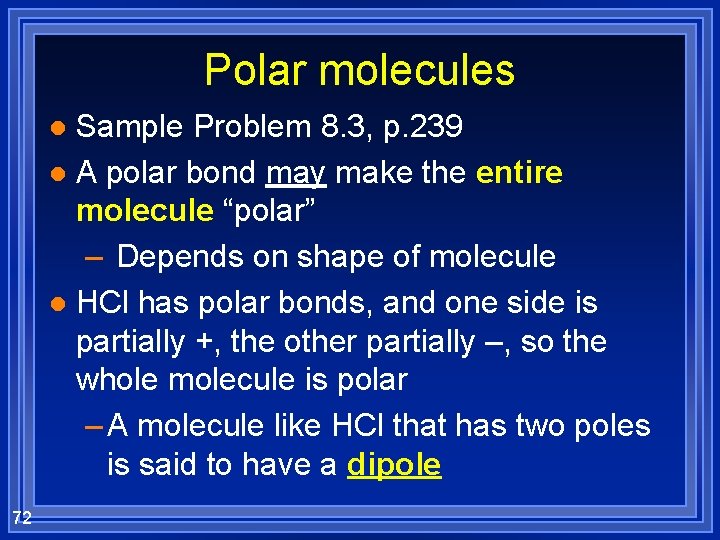 Polar molecules Sample Problem 8. 3, p. 239 l A polar bond may make