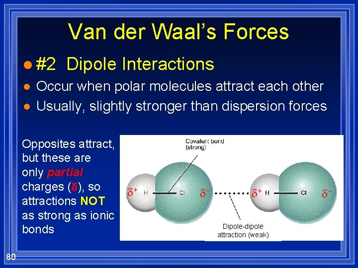 Van der Waal’s Forces l #2 l l Dipole Interactions Occur when polar molecules
