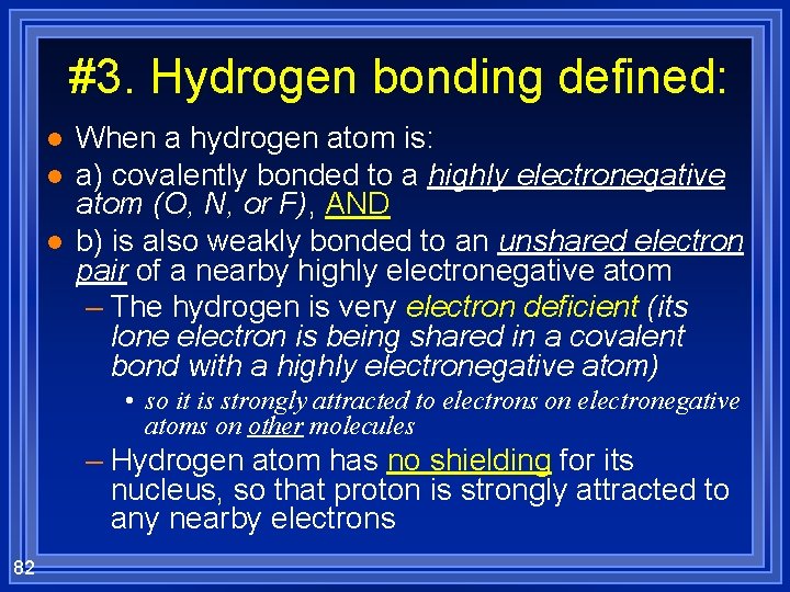 #3. Hydrogen bonding defined: l l l When a hydrogen atom is: a) covalently