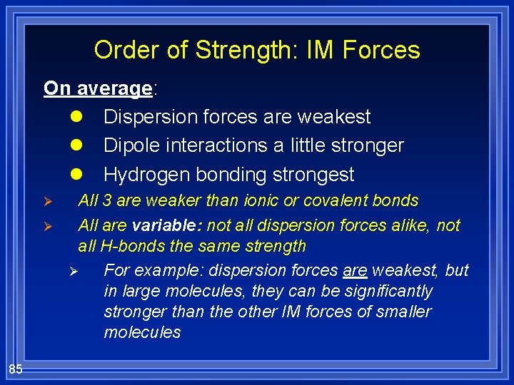 Order of Strength: IM Forces On average: l Dispersion forces are weakest l Dipole
