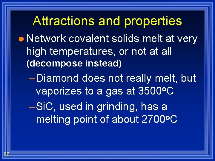 Attractions and properties l Network covalent solids melt at very high temperatures, or not