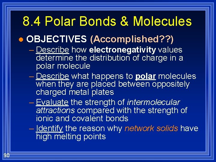 8. 4 Polar Bonds & Molecules l OBJECTIVES (Accomplished? ? ) – Describe how