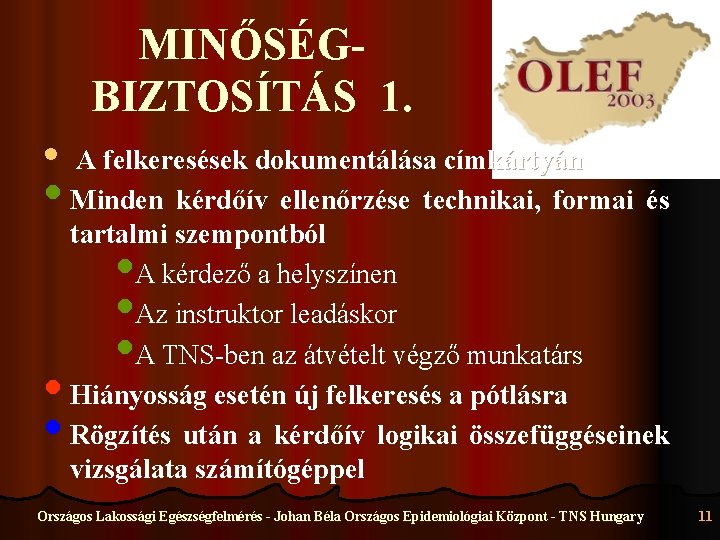 MINŐSÉGBIZTOSÍTÁS 1. • A felkeresések dokumentálása címkártyán • Minden kérdőív ellenőrzése technikai, formai és