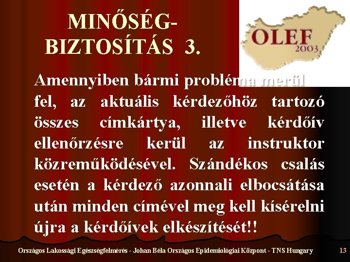 MINŐSÉGBIZTOSÍTÁS 3. Amennyiben bármi probléma merül fel, az aktuális kérdezőhöz tartozó összes címkártya, illetve