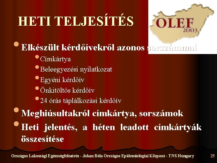 HETI TELJESÍTÉS • Elkészült kérdőívekről azonos sorszámmal • Címkártya • Beleegyezési nyilatkozat • Egyéni