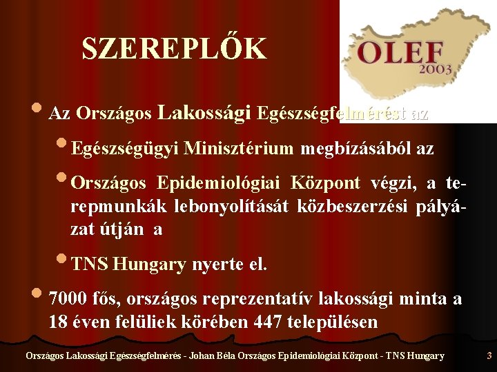 SZEREPLŐK • Az Országos Lakossági Egészségfelmérést az • Egészségügyi Minisztérium megbízásából az • Országos