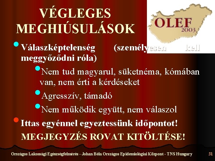 VÉGLEGES MEGHIÚSULÁSOK • Válaszképtelenség (személyesen kell meggyőződni róla) • Nem tud magyarul, süketnéma, kómában