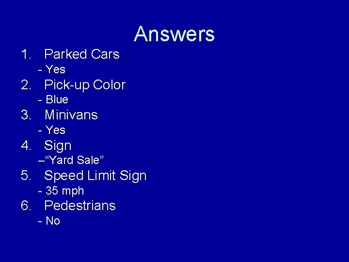 Answers 1. Parked Cars - Yes 2. Pick-up Color - Blue 3. Minivans -