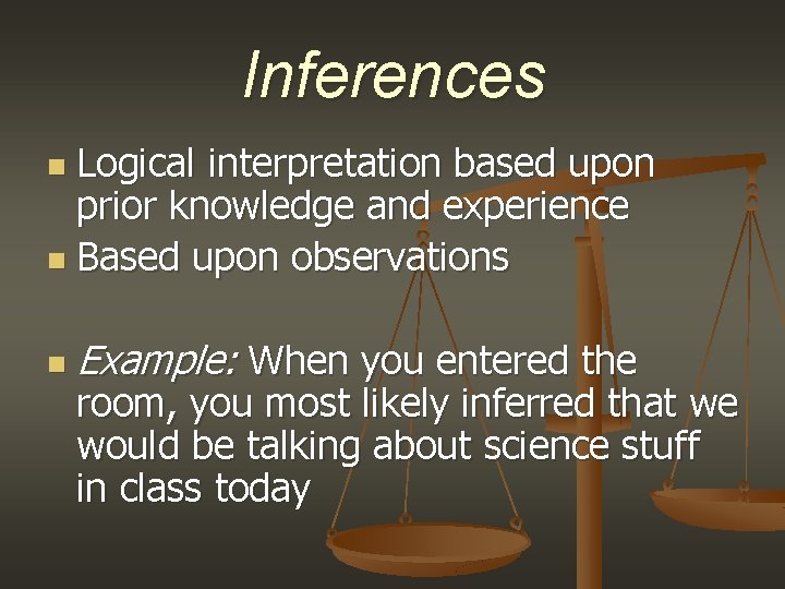 Inferences Logical interpretation based upon prior knowledge and experience n Based upon observations n