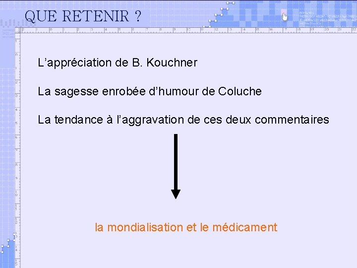 QUE RETENIR ? L’appréciation de B. Kouchner La sagesse enrobée d’humour de Coluche La