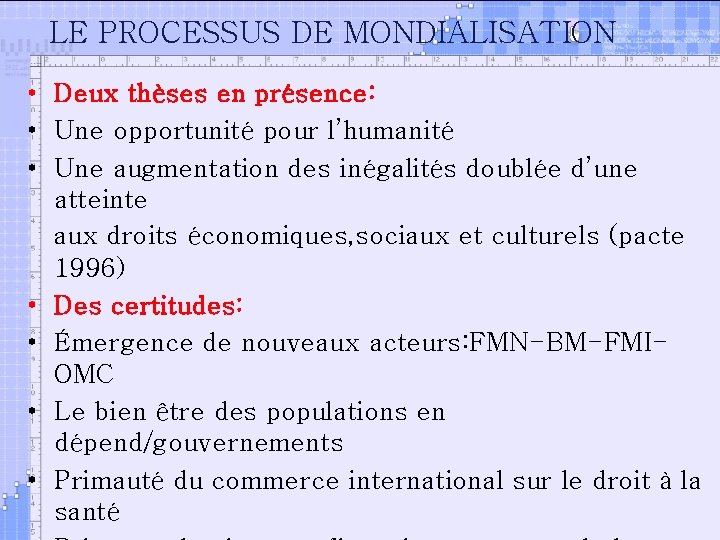 LE PROCESSUS DE MONDIALISATION • Deux thèses en présence: • Une opportunité pour l’humanité