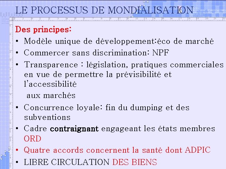 LE PROCESSUS DE MONDIALISATION Des principes: • Modèle unique de développement: éco de marché