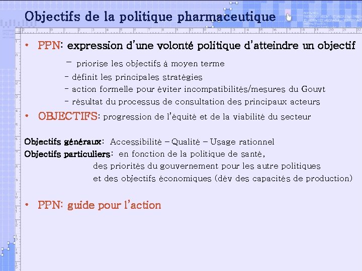 Objectifs de la politique pharmaceutique • PPN: expression d’une volonté politique d’atteindre un objectif