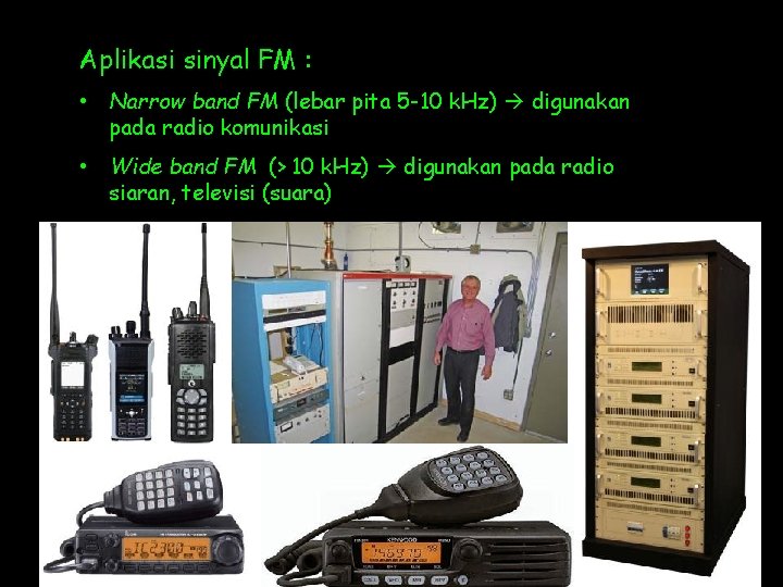 Aplikasi sinyal FM : • Narrow band FM (lebar pita 5 -10 k. Hz) Aplikasi sinyal FM : • Narrow band FM (lebar pita 5 -10 k. Hz)