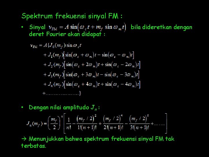 Spektrum frekuensi sinyal FM : • Sinyal deret Fourier akan didapat : bila dideretkan Spektrum frekuensi sinyal FM : • Sinyal deret Fourier akan didapat : bila dideretkan