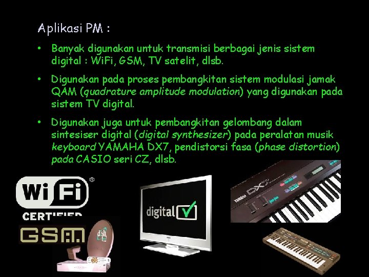 Aplikasi PM : • Banyak digunakan untuk transmisi berbagai jenis sistem digital : Wi. Aplikasi PM : • Banyak digunakan untuk transmisi berbagai jenis sistem digital : Wi.