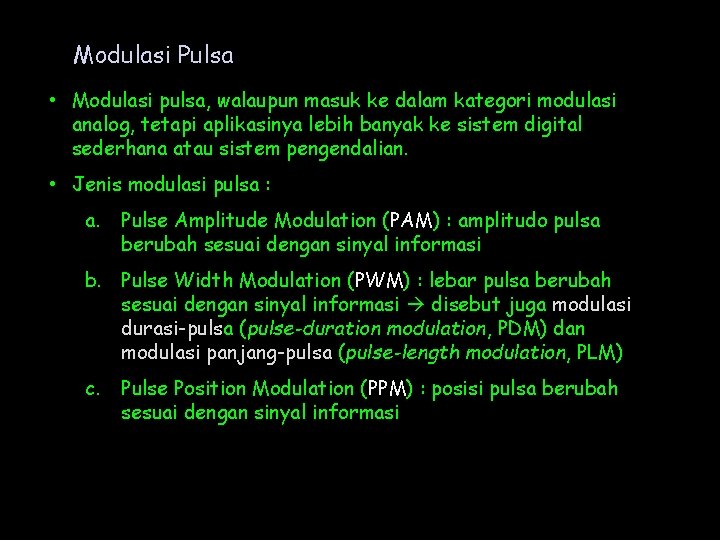 Modulasi Pulsa • Modulasi pulsa, walaupun masuk ke dalam kategori modulasi analog, tetapi aplikasinya Modulasi Pulsa • Modulasi pulsa, walaupun masuk ke dalam kategori modulasi analog, tetapi aplikasinya