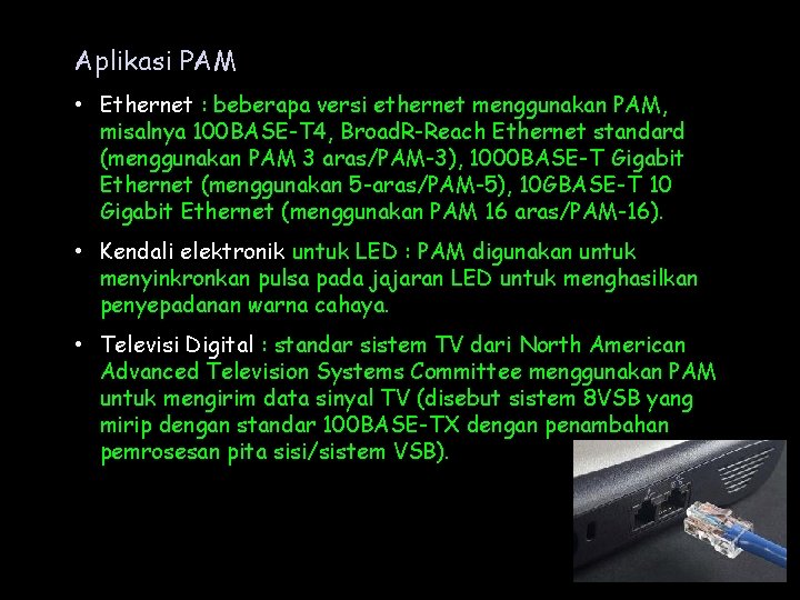 Aplikasi PAM • Ethernet : beberapa versi ethernet menggunakan PAM, misalnya 100 BASE-T 4, Aplikasi PAM • Ethernet : beberapa versi ethernet menggunakan PAM, misalnya 100 BASE-T 4,