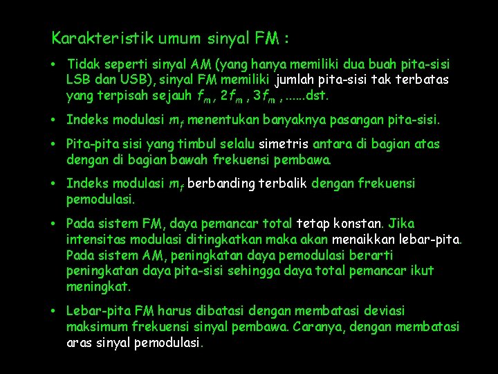 Karakteristik umum sinyal FM : • Tidak seperti sinyal AM (yang hanya memiliki dua Karakteristik umum sinyal FM : • Tidak seperti sinyal AM (yang hanya memiliki dua