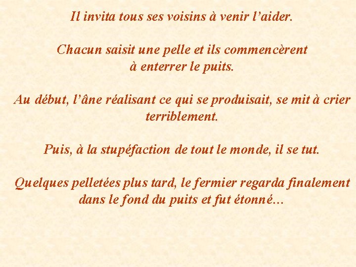Il invita tous ses voisins à venir l’aider. Chacun saisit une pelle et ils