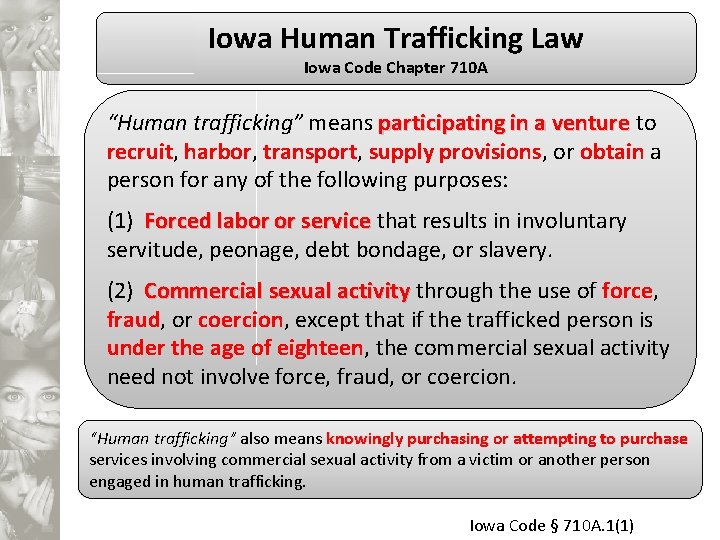 Iowa Human Trafficking Law Iowa Code Chapter 710 A “Human trafficking” means participating in