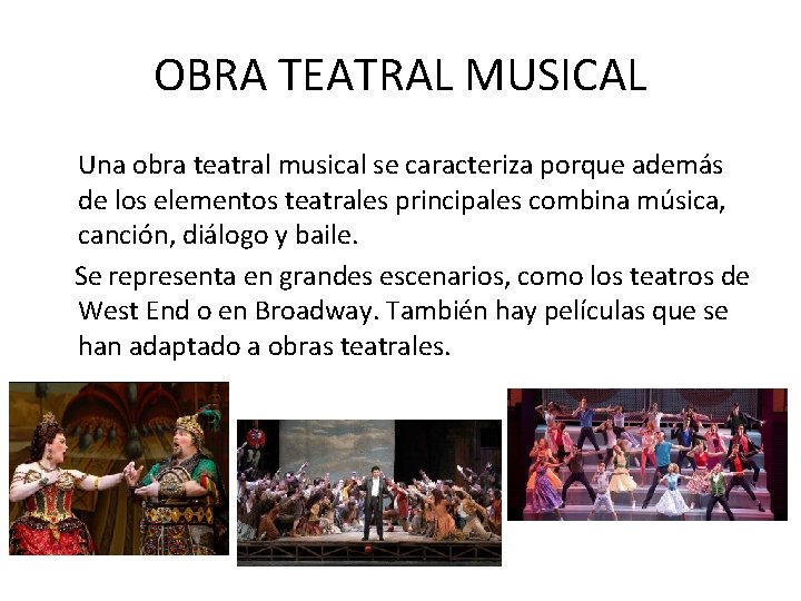 OBRA TEATRAL MUSICAL Una obra teatral musical se caracteriza porque además de los elementos