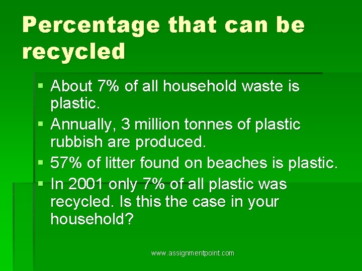 Percentage that can be recycled § About 7% of all household waste is plastic.