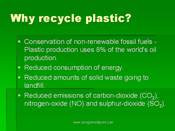 Why recycle plastic? § Conservation of non-renewable fossil fuels Plastic production uses 8% of