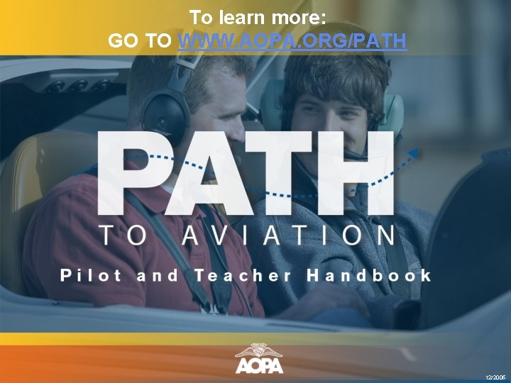 To learn more: GO TO WWW. AOPA. ORG/PATH 12/2005 