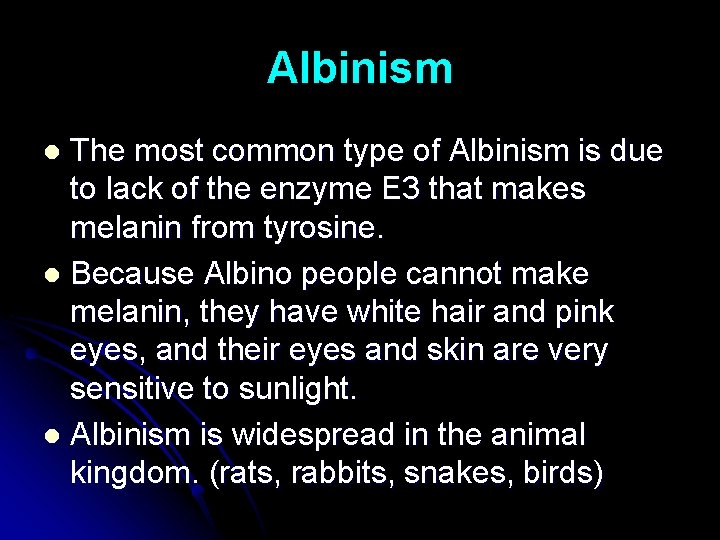 Albinism The most common type of Albinism is due to lack of the enzyme