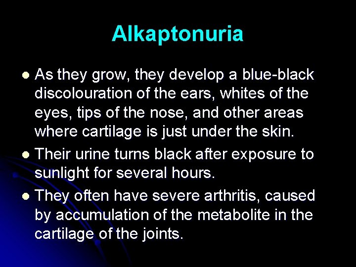 Alkaptonuria As they grow, they develop a blue-black discolouration of the ears, whites of