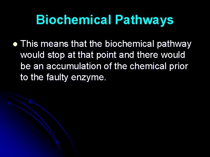 Biochemical Pathways l This means that the biochemical pathway would stop at that point