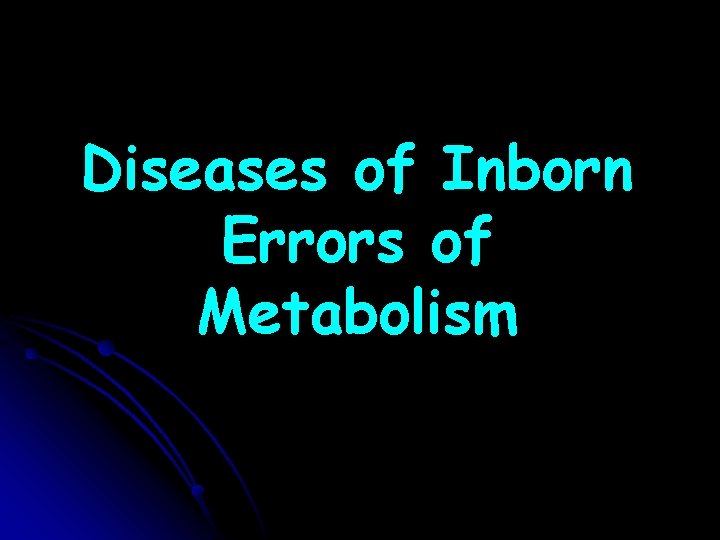 Diseases of Inborn Errors of Metabolism 