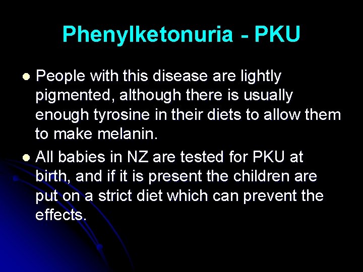 Phenylketonuria - PKU People with this disease are lightly pigmented, although there is usually
