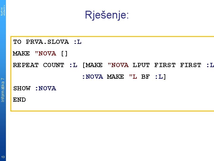 Sys. Print udzbenik. hr Rješenje: TO PRVA. SLOVA : L MAKE "NOVA [] Informatika