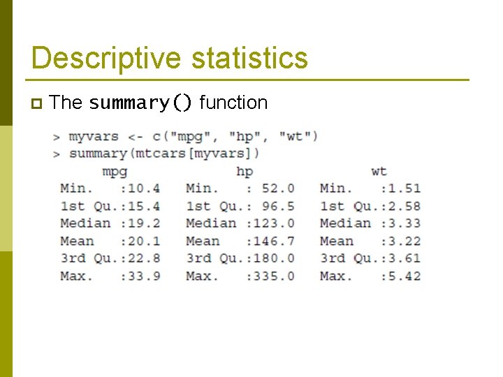 Descriptive statistics p The summary() function 