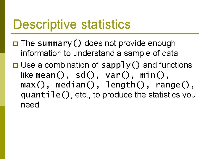 Descriptive statistics The summary() does not provide enough information to understand a sample of