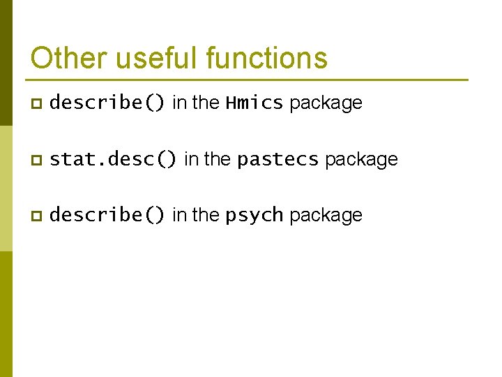 Other useful functions p describe() in the Hmics package p stat. desc() in the