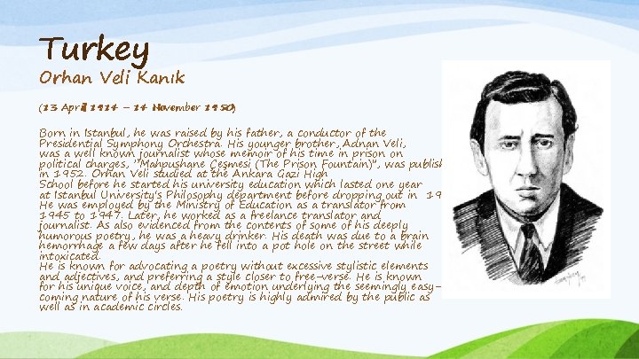 Turkey Orhan Veli Kanık (13 April 1914 – 14 November 1950) Born in Istanbul,