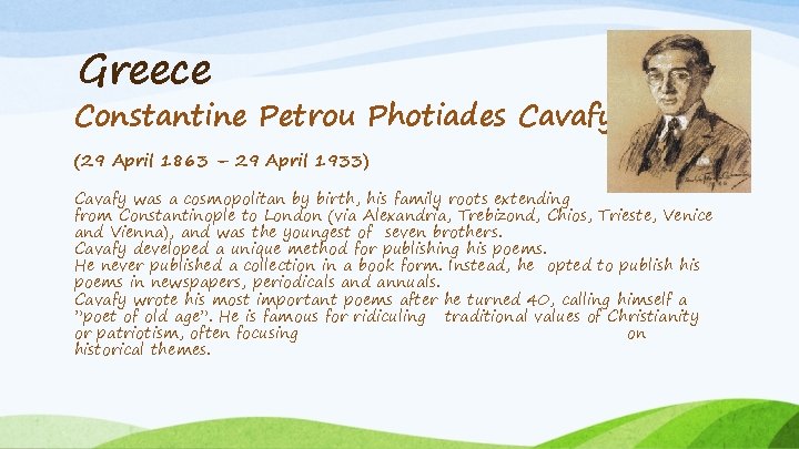 Greece Constantine Petrou Photiades Cavafy (29 April 1863 – 29 April 1933) Cavafy was