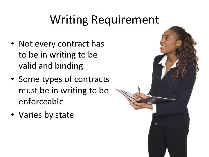 Writing Requirement • Not every contract has to be in writing to be valid