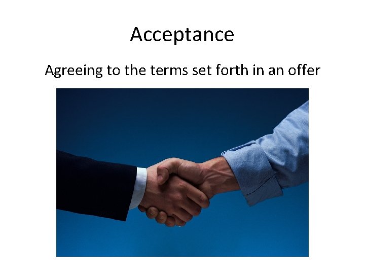 Acceptance Agreeing to the terms set forth in an offer 