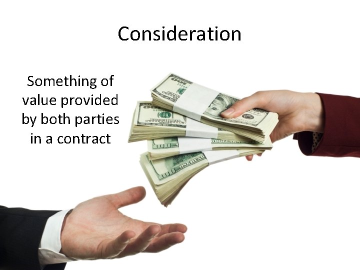Consideration Something of value provided by both parties in a contract 