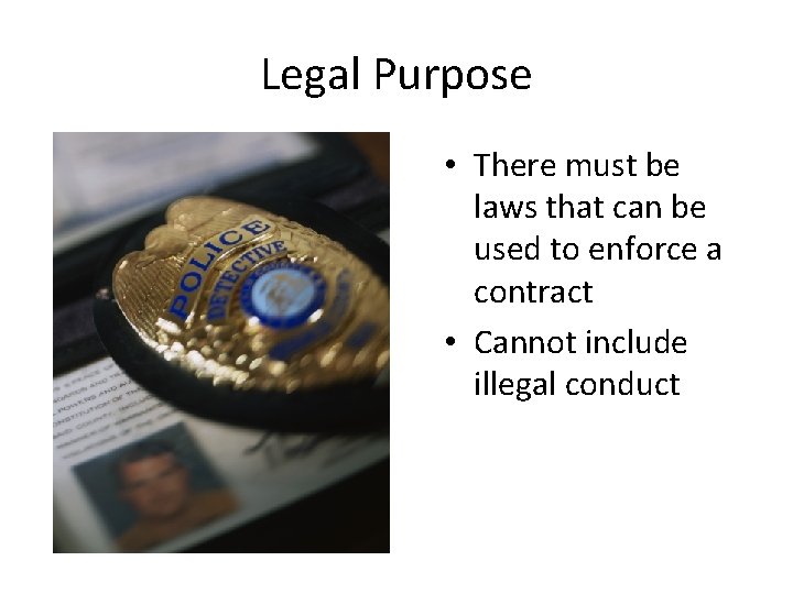 Legal Purpose • There must be laws that can be used to enforce a