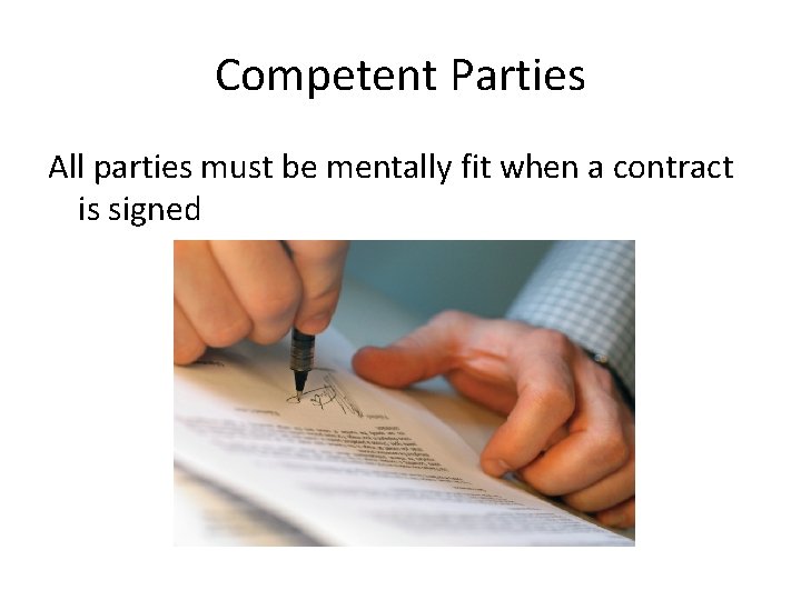 Competent Parties All parties must be mentally fit when a contract is signed 
