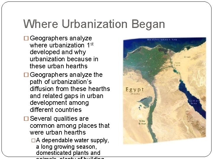 Where Urbanization Began � Geographers analyze where urbanization 1 st developed and why urbanization