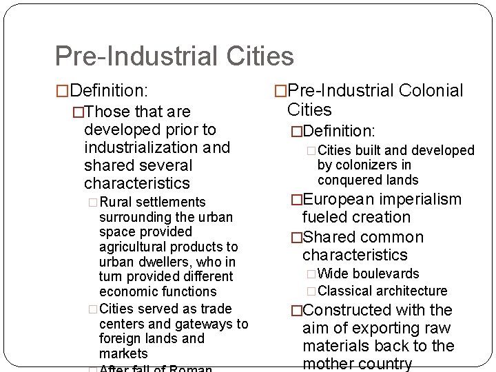 Pre-Industrial Cities �Definition: �Those that are developed prior to industrialization and shared several characteristics