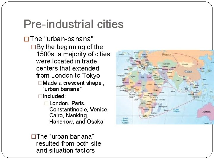 Pre-industrial cities � The “urban-banana” �By the beginning of the 1500 s, a majority