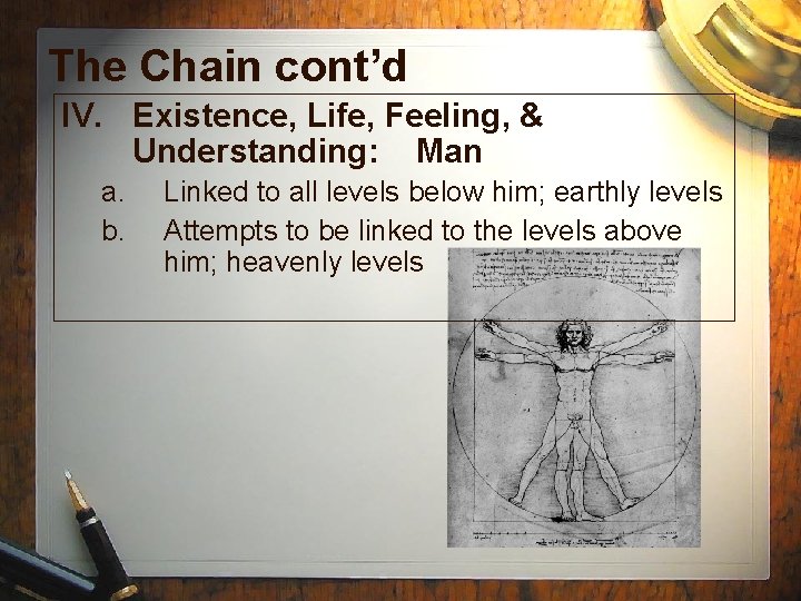 The Chain cont’d IV. Existence, Life, Feeling, & Understanding: Man a. b. Linked to