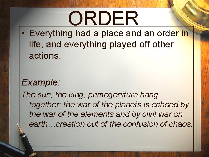 ORDER • Everything had a place and an order in life, and everything played